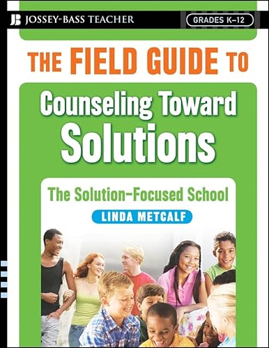 9780787998073: The Field Guide to Counseling Toward Solutions: The Solution Focused School Grades K-12