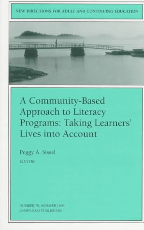 Stock image for A Community-Based Approach to Literacy Programs: Taking Learners' Lives Into Account: New Directions for Adult and Continuing Education (J-B ACE . Adult & Continuing Education) Sissel, Peggy A. for sale by CONTINENTAL MEDIA & BEYOND