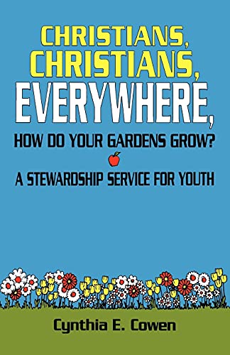 9780788001154: Christians, Christians, Everywhere, How Do Your Gardens Grow?: A Stewardship Service For Youth