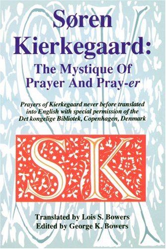 Stock image for Soren Kierkegaard: The Mystique of the Prayer and the Pray-Er: Prayers of Kierkegaard Never Before Translated Into English for sale by ThriftBooks-Dallas