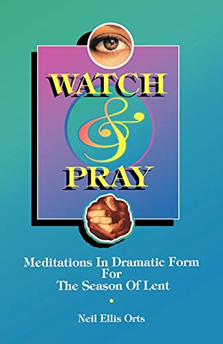 9780788003905: Watch And Pray: Meditations In Dramatic Form For The Season Of Lent