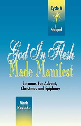 Imagen de archivo de God in Flesh Made Manifest: Sermons for Advent, Christmas, and Epiphany: Cycle A, Gospel Texts a la venta por Wonder Book