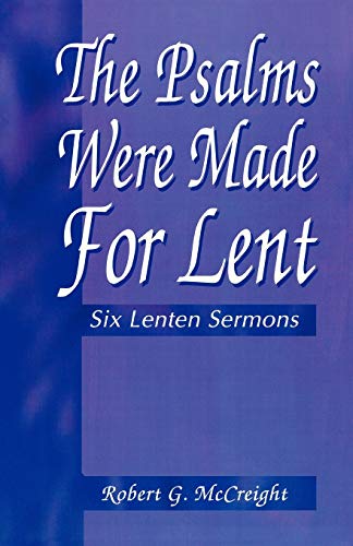 The Psalms Were Made For Lent: Six Lenten Sermons