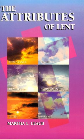 Stock image for The Attributes of Lent : Repentance, Sacrifice, Commitment, Humility, Faith, Service for sale by Better World Books