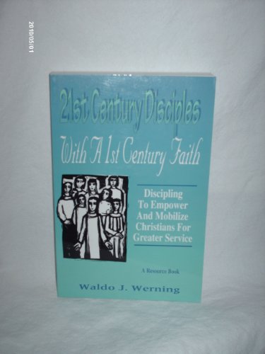Stock image for 21st Century Disciples with a 1st Century Faith: Discipling to Empower and Mobilize Christians for Greater Service for sale by ThriftBooks-Atlanta