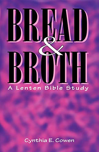 Stock image for Bread & Broth: A Lenten Bible Study for sale by Prairie Creek Books LLC.