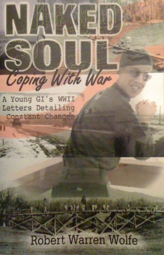 9780788009136: Naked Soul: Coping with War: A Young GI's WWII Letters Detailing Constant Cha...