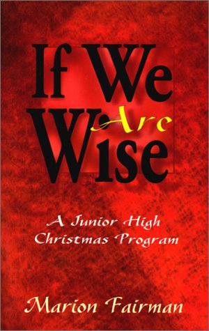 Stock image for If We Are Wise A Junior High Christmas Program for sale by Frenchboro Books