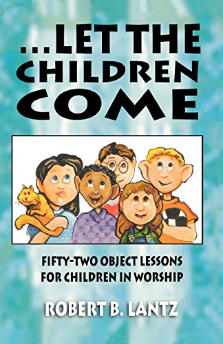 Stock image for Let the Children Come FiftyTwo Object Lessons for Children in Worship for sale by PBShop.store US