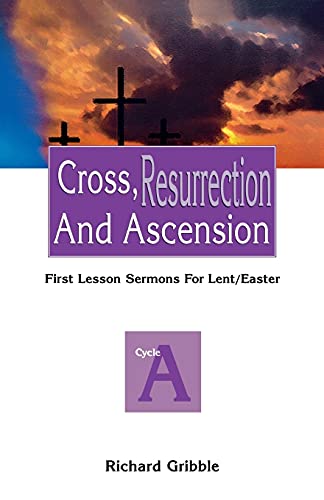 Imagen de archivo de Cross, Resurrection, and Ascension: First Lesson Sermons for Lent/Easter: Cycle a a la venta por Lucky's Textbooks