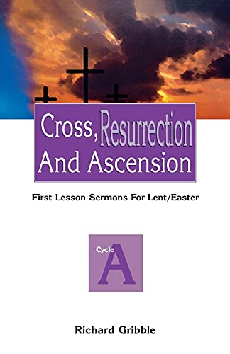 Stock image for Cross, Resurrection, and Ascension: First Lesson Sermons for Lent/Easter: Cycle a for sale by Lucky's Textbooks