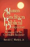 The Human Condition In Biblical Perspective (9780788012921) by Harold C. Warlick; Jr.