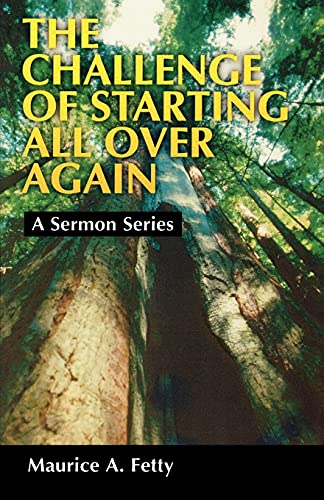 The Challenge Of Starting All Over Again (A Sermon Series) (9780788013171) by Maurice A. Fetty
