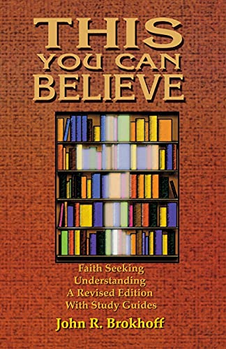 This You Can Believe Faith Seeking Understanding A Revised Edition with Study Guides - John R Brokhoff