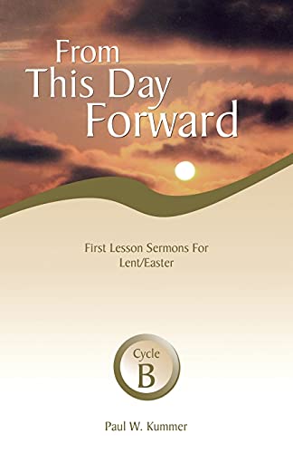 Imagen de archivo de From This Day Forward: First Lesson Sermons for Lent/Easter, Cycle B a la venta por 4 THE WORLD RESOURCE DISTRIBUTORS