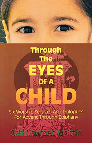 9780788015199: Through the Eyes of a Child: Six Worship Services and Dialogues for Advent Through Epiphany