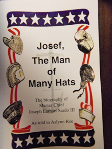Stock image for JOSEF, THE MAN OF MANY HATS the Biography of Master Chief Joseph Earhart Sardo III for sale by Gian Luigi Fine Books