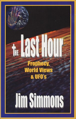 The Last Hour: Prophecy, World Views and UFO's (9780788016738) by Simmons, Jim