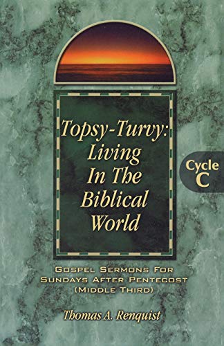 Stock image for Topsy-Turvy: Living In The Biblical World: Gospel Sermons For Sundays After Pentecost(Middle Third): Cycle C for sale by HPB-Ruby