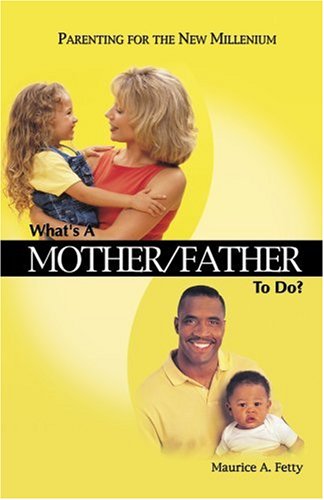 What's A Mother/Father To Do? (9780788018787) by Maurice A. Fetty