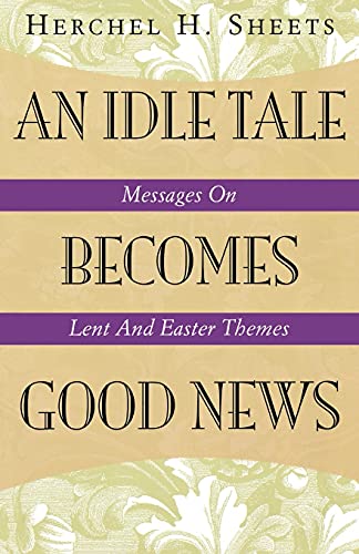 Beispielbild fr An Idle Tale Becomes Good News: Messages on Lent and Easter Themes zum Verkauf von Chiron Media