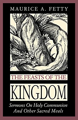 Beispielbild fr The Feasts of the Kingdom: Sermons on Holy Communion and Other Sacred Meals zum Verkauf von Chiron Media
