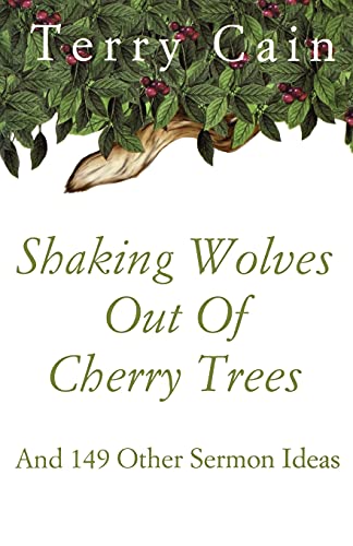 Beispielbild fr Shaking Wolves Out Of Cherry Trees: And 149 Other Sermon Ideas zum Verkauf von Chiron Media