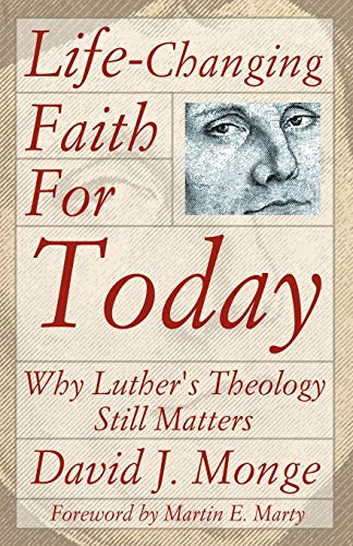 Stock image for Life-Changing Faith for Today : Why Luther's Theology Still Matters for sale by Better World Books