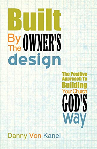 Beispielbild fr Built by the Owner's Design: The Positive Approach to Building Your Church God's Way zum Verkauf von Chiron Media