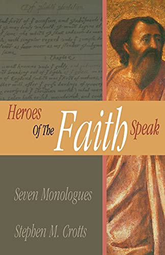 Heroes Of The Faith Speak: Seven Monologues (9780788019739) by Stephen M. Crotts