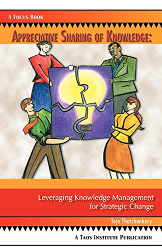 Stock image for Appreciative Sharing of Knowledge: Leveraging Knowledge Management for Strategic Change for sale by ThriftBooks-Dallas