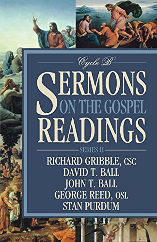 Sermons on the Gospel Readings: Series II, Cycle B (9780788023705) by Gribble CSC PhD CSC, Richard; Ball, David T; Ball, John T