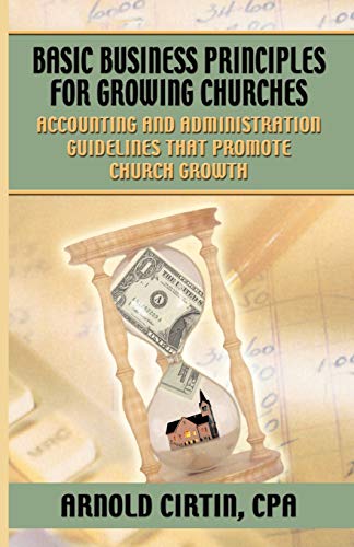 Imagen de archivo de Basic Business Principles for Growing Churches: Accounting and Administrative Guidelines That Promote Church Growth a la venta por Wonder Book