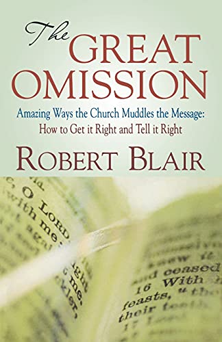 9780788024429: The Great Omission: Amazing Ways the Church Muddles the Message : How to Get It Right and Tell It Right
