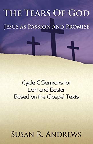 The Tears of God: Jesus as Passion and Promise: Lent/Easter, Cycle C (9780788026836) by Andrews, Susan R