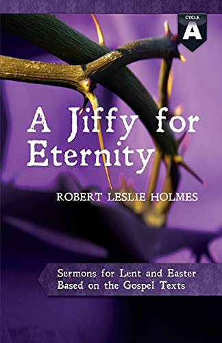 Imagen de archivo de A Jiffy for Eternity: Cycle A Sermons for Lent and Easter, Based on the Gospel Texts a la venta por Windows Booksellers