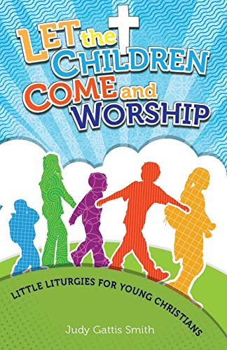 Stock image for Let the Children Come and Worship: Little Liturgies for Young Christians for sale by Wonder Book