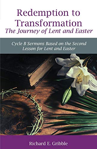 Beispielbild fr Redemption To Transformation The Journey of Lent and Easter: Cycle B Sermons Based on the Second Lesson for Lent and Easter zum Verkauf von ThriftBooks-Atlanta