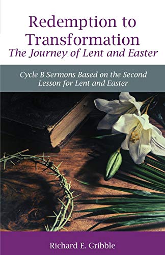 Stock image for Redemption To Transformation The Journey of Lent and Easter: Cycle B Sermons Based on the Second Lesson for Lent and Easter for sale by California Books