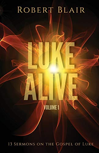 Stock image for LUKE ALIVE VOLUME 1: 13 SERMONS BASED ON THE GOSPEL OF LUKE for sale by KALAMO LIBROS, S.L.