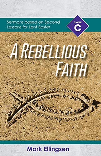 Stock image for A Rebellious Faith: Cycle C Sermons Based on Second Lessons for Lent and Easter for sale by Lucky's Textbooks