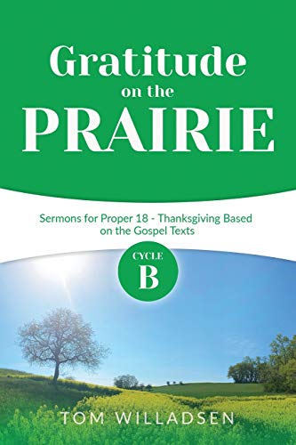 Stock image for Gratitude on the Prairie: Cycle B Sermons for Proper 18 - Thanksgiving Based on the Gospel Texts for sale by Red's Corner LLC