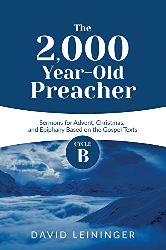 Stock image for The 2,000 Year-Old Preacher: Cycle B Sermons for Advent, Christmas, and Epiphany Based on the Gospel Texts for sale by GreatBookPrices