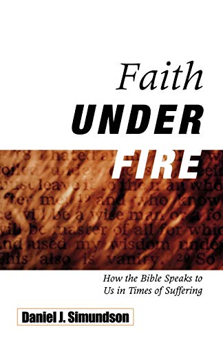 Stock image for Faith under Fire : How the Bible Speaks to Us in Times of Suffering for sale by Better World Books: West