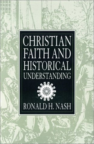 Christian Faith and Historical Understanding (9780788099199) by Dr Ronald H Nash