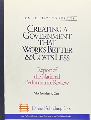 From Red Tape to Results: Creating a Government That Works Better and Costs Less : Report of the National Performance Review (9780788106934) by Gore, Albert