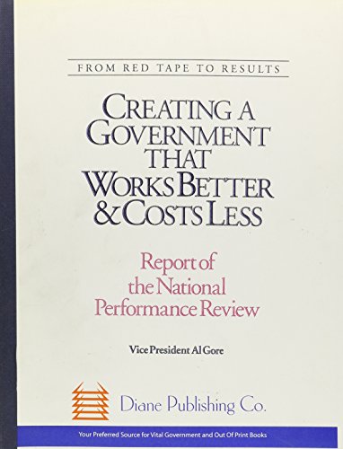 From Red Tape to Results: Creating a Government That Works Better and Costs Less : Report of the National Performance Review - Albert Gore