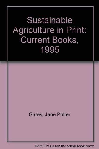 Sustainable Agriculture in Print: Current Books (9780788120428) by Gates, Jane Potter; Center, Alternative Farming Systems Information; Service, Agricultural Research; Agriculture, U.S. Dept. Of; Library, National...