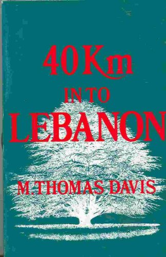40km Into Lebanon: Israel's 1982 Invasion - M. Thomas Davis