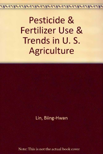 Pesticide & Fertilizer Use & Trends in U. S. Agriculture (9780788124778) by Lin, Biing-Hwan